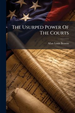 The Usurped Power Of The Courts - Benson, Allan Louis