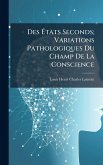 Des Ã‰tats Seconds; Variations Pathologiques Du Champ De La Conscience