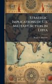 Strategic Implications of U.S. Military Action in Libya Strategic Implications of U.S. Military Action in Libya