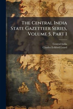 Cover The Central India State Gazetteer Series, Volume 5, Part 1