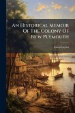 An Historical Memoir Of The Colony Of New Plymouth An Historical Memoir Of The Colony Of New Plymouth