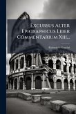 Excursus Alter Epigraphicus Liber Commentarium Xiii... Excursus Alter Epigraphicus Liber Commentarium Xiii...
