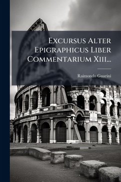 Excursus Alter Epigraphicus Liber Commentarium Xiii... - Guarini, Raimondo