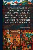 Diario de viage de la Comision de Limites que puso el gobierno de la Republica, bajo la direccion del Exmo. Sr. general de division D. Manuel de Mier y Teran Diario de viage de la Comision de Limites que puso el gobierno de la Republica, bajo la direccion del Exmo. Sr. general de division D. Manuel de Mier y Teran