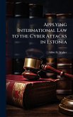 Applying International Law to the Cyber Attacks in Estonia Applying International Law to the Cyber Attacks in Estonia