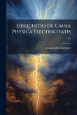 Disquisitio De Causa Physica Electricitatis ... Disquisitio De Causa Physica Electricitatis ...