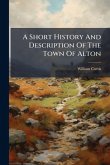A Short History And Description Of The Town Of Alton A Short History And Description Of The Town Of Alton