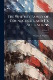 The Whitney Family of Connecticut, and Its Affiliations The Whitney Family of Connecticut, and Its Affiliations