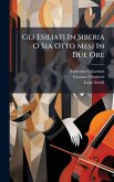Gli Esiliati In Siberia O Sia Otto Mesi In Due Ore Gli Esiliati In Siberia O Sia Otto Mesi In Due Ore
