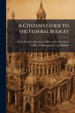 A Citizen's Guide to the Federal Budget A Citizen's Guide to the Federal Budget