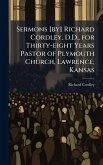Sermons [by] Richard Cordley, D.D., for Thirty-eight Years Pastor of Plymouth Church, Lawrence, Kansas