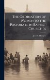 The Ordination of Women to the Pastorate in Baptist Churches