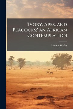 Cover 'Ivory, Apes, and Peacocks;' an African Contemplation