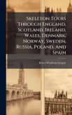 Skeleton Tours Through England, Scotland, Ireland, Wales, Denmark, Norway, Sweden, Russia, Poland, And Spain Skeleton Tours Through England, Scotland, Ireland, Wales, Denmark, Norway, Sweden, Russia, Poland, And Spain