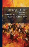 History Of The First Volunteer Battalion, Hampshire Regiment, 1859-1889 History Of The First Volunteer Battalion, Hampshire Regiment, 1859-1889