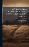 MÃ(c)ditations Ã€ L'usage Du ClergÃ(c) Pour Chaque Jour De L'annÃ(c)e...