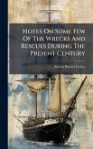 Notes On Some Few Of The Wrecks And Rescues During The Present Century