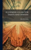 A Looking-glass, For Saints And Sinners