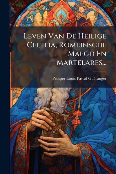 Leven Van De Heilige Cecilia, Romeinsche Maegd En Martelares...
