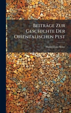 Beiträge Zur Geschichte Der Orientalischen Pest - Heine, Maximilian
