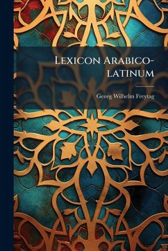 Lexicon Arabico-latinum - Freytag, Georg Wilhelm