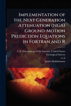 Implementation of the Next Generation Attenuation (NGA) Ground-Motion Prediction Equations in Fortran and R Cover Implementation of the Next Generation Attenuation (NGA) Ground-Motion Prediction Equations in Fortran and R