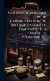 Methode De M. Keyser Pour L'administration De Ses DragÃ(c)es Dans Le Traitement Des Maladies VÃ(c)nÃ(c)riennes... Methode De M. Keyser Pour L'administration De Ses DragÃ(c)es Dans Le Traitement Des Maladies VÃ(c)nÃ(c)riennes...