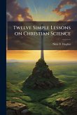 Twelve Simple Lessons on Christian Science