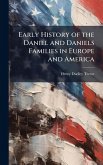Early History of the Daniel and Daniels Families in Europe and America Early History of the Daniel and Daniels Families in Europe and America