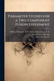 Parameter Studies for a Two-Component Fusion Experiment Parameter Studies for a Two-Component Fusion Experiment