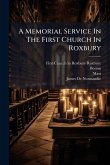A Memorial Service In The First Church In Roxbury A Memorial Service In The First Church In Roxbury