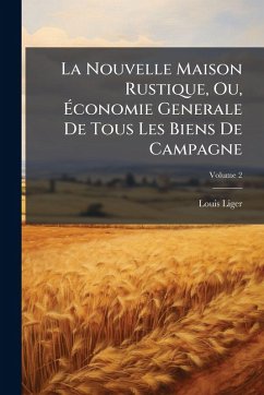 Cover La Nouvelle Maison Rustique, Ou, Ã‰conomie Generale De Tous Les Biens De Campagne