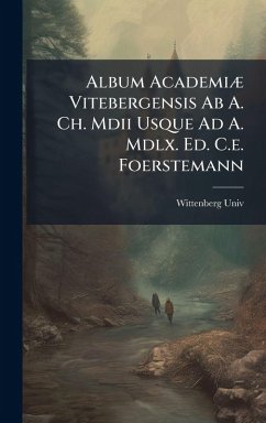 Cover Album AcademiÃ] Vitebergensis Ab A. Ch. Mdii Usque Ad A. Mdlx. Ed. C.e. Foerstemann