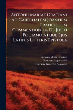 Antonii Mariae Gratiani Ad Cardinalem Joannem Franciscum Commendonum De Julio Pogiano Atque Ejus Latinis Litteris Epistola Cover Antonii Mariae Gratiani Ad Cardinalem Joannem Franciscum Commendonum De Julio Pogiano Atque Ejus Latinis Litteris Epistola