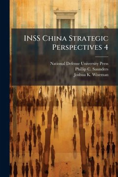 INSS China Strategic Perspectives 4 - Saunders, Phillip C; Wiseman, Joshua K