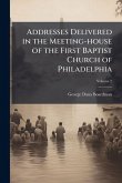 Addresses Delivered in the Meeting-house of the First Baptist Church of Philadelphia