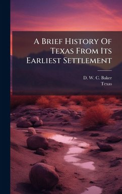 A Brief History Of Texas From Its Earliest Settlement - Texas A Brief History Of Texas From Its Earliest Settlement - Texas
