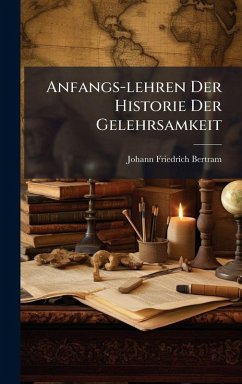 Anfangs-lehren Der Historie Der Gelehrsamkeit - Bertram, Johann Friedrich