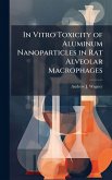 In Vitro Toxicity of Aluminum Nanoparticles in Rat Alveolar Macrophages