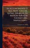 Iscrizioni Inedite O Mal Note, Greche, Latine, Ebraiche, Di Antichi Sepolcri Giudaici Del Napolitano... Iscrizioni Inedite O Mal Note, Greche, Latine, Ebraiche, Di Antichi Sepolcri Giudaici Del Napolitano...