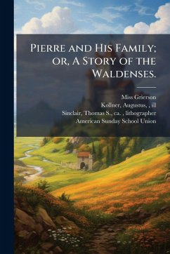 Cover Pierre and His Family; or, A Story of the Waldenses.