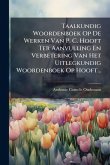 Taalkundig Woordenboek Op De Werken Van P. C. Hooft Ter Aanvulling En Verbetering Van Het Uitlegkundig Woordenboek Op Hooft... Taalkundig Woordenboek Op De Werken Van P. C. Hooft Ter Aanvulling En Verbetering Van Het Uitlegkundig Woordenboek Op Hooft...