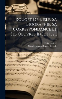 Cover Rouget De L'isle. Sa Biographie, Sa Correspondance Et Ses Oeuvres InÃ(c)dites...
