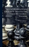 A Few Observations On A New Treatise On Chess By George Walker