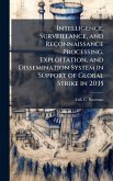 Intelligence, Surveillance, and Reconnaissance Processing, Exploitation, and Dissemination System in Support of Global Strike in 2035