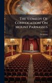 The 'comedy Of Convocation' On Mount Parnassus The 'comedy Of Convocation' On Mount Parnassus