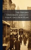 The Oxford University and City Guide, on a New Plan