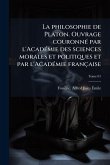 La philosophie de Platon. Ouvrage couronnÃ(c) par l'AcadÃ(c)mie des sciences morales et politiques et par l'AcadÃ(c)mie française La philosophie de Platon. Ouvrage couronnÃ(c) par l'AcadÃ(c)mie des sciences morales et politiques et par l'AcadÃ(c)mie française