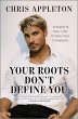 Your Roots Don't Define You - Bild 1