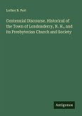Centennial Discourse. Historical of the Town of Londonderry, N. H., and its Presbyterian Church and Society
